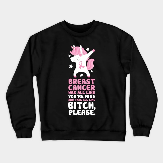 Breast Cancer Funny Bitch Please Quote | Unicorn Crewneck Sweatshirt by jomadado